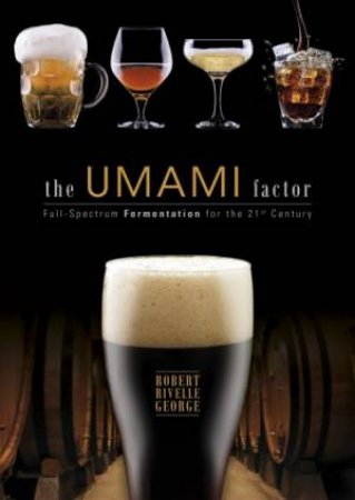 Umami Factor: Full-Spectrum Fermentation for the 21st Century by GEORGE ROBERT RIVELLE