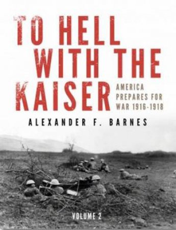 America Prepares For War, 1916-1918 by BARNES ALEXANDER