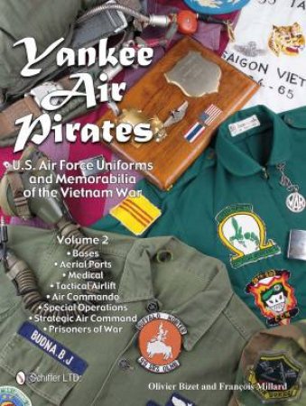 Yankee Air Pirates: U.S. Air Force Uniforms and Memorabilia of the Vietnam War: Vol.1 by BIZET OLIVIER AND MILLARD FRANCOIS