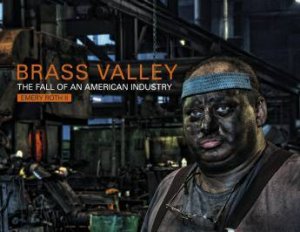 Brass Valley: The Fall of an American Industry by ROTH EMERY