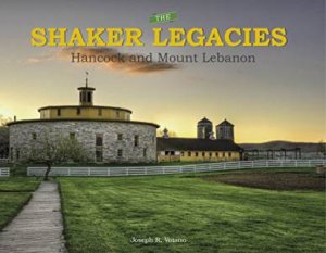 Shaker Legacies: Hancock And Mount Lebanon by Joseph R. Votano