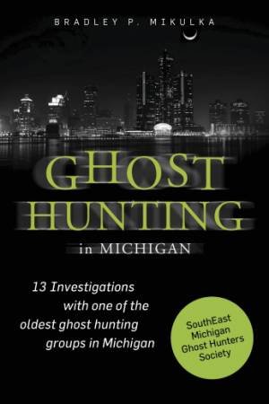 Ghost Hunting Michigan by MIKULKA BRADLEY