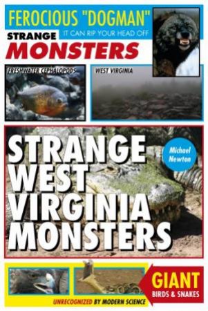 Strange West Virginia Monsters by NEWTON MICHAEL