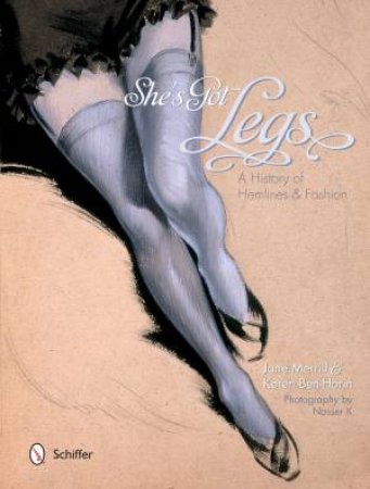 She's Got Legs: A History of Hemlines and Fashion by MERRILL / BEN-HORIN  /  K