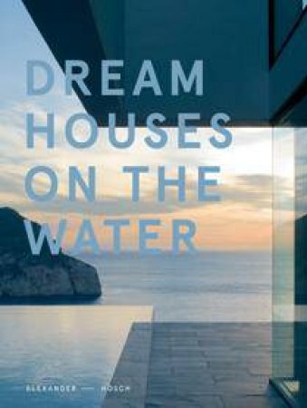 Dream Houses on the Water by HOSCH ALEXANDER