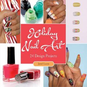 Holiday Nail Art: 24 Design Projects by LUCAS JANEL