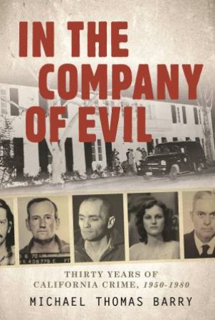 In the Company of Evil ?Thirty Years of California Crime, 1950-1980 by MICHAEL THOMAS