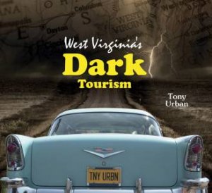 West Virginia's Dark Tourism by TONY URBAN