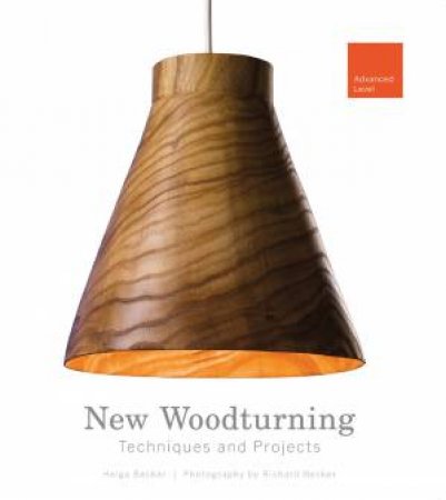 New Woodturning Techniques and Projects: Advanced Level by HELGA BECKER