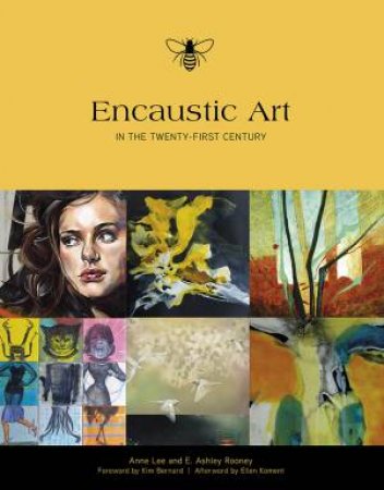 Encaustic Art in the Twenty-First Century by ASHLEY ROONEY