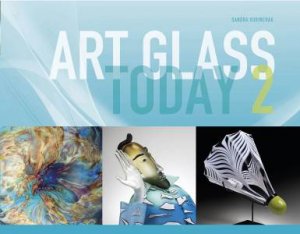 Art Glass Today 2 by SANDRA KORINCHAK