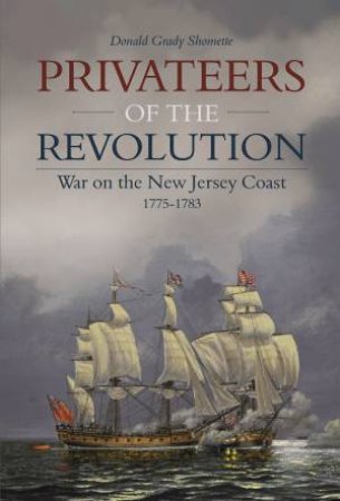 Privateers of the Revolution by DONALD GRADY SHOMETTE