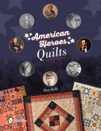 American Heroes Quilts, Past & Present by DON BELD