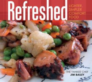 Refreshed: Lighter, Simpler Comfort Food by JIM BAILEY