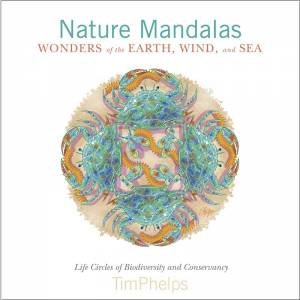 Nature Mandalas Wonders of the Earth, Wind, and Sea by TIMOTHY PHELPS