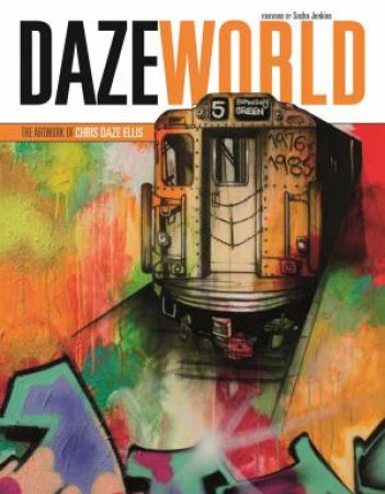 DAZEWORLD: The Artwork of Chris Daze Ellis by ELLIS CHRIS