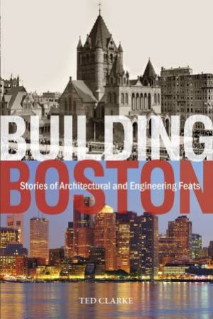 Building Boston by TED CLARKE