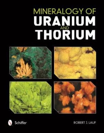 Mineralogy of Uranium and Thorium by LAUF ROBERT