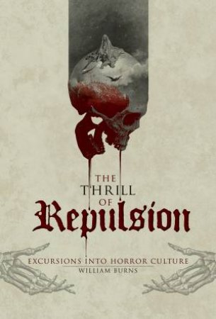 Thrill of Repulsion: Excursions into Horror Culture by WILLIAM BURNS