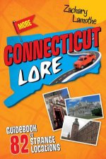 More Connecticut Lore Guidebook to 82 Strange Locations