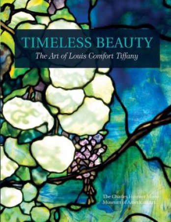 Timeless Beauty: The Art of Louis Comfort Tiffany by CHARLES HOSMER NORSE MUSEUM