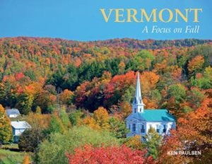 Vermont: A Focus on Fall by KEN PAULSEN