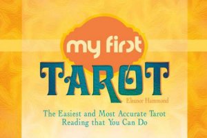 My First Tarot: The Easiest and Most Accurate Tarot Reading that You Can Do by ELEANOR HAMMOND