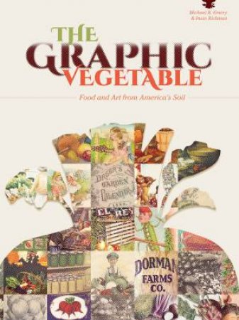 Graphic Vegetable: Food and Art from America's Soil by MICHAEL B. EMERY