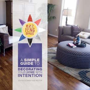 EZ2 Feng Shui: A Simple Guide to Decorating Your Home with Intention by JOY RUX