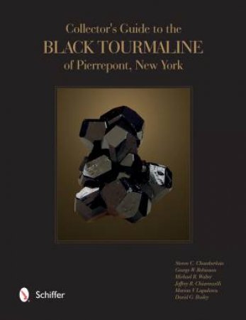 Collector's Guide to the Black Tourmaline of Pierrepont, New York by STEVEN C. CHAMBERLAIN