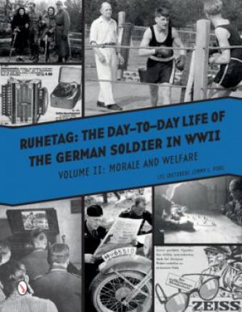 Ruhetag: The Day To Day Life Of The German Soldier In WWII, Volume II: Morale And Welfare by Jimmy L. Pool