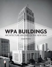 WPA Buildings Architecture and Art of the New Deal