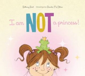 I Am Not a Princess! by BETHANY BURT