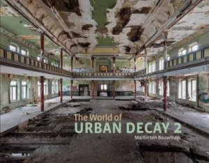 The World Of Urban Decay 2 by Martin Ten Bouwhuijs