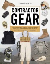 Contractor Gear A Collectors Guide To Weapons PrivatePurchase And ServiceIssue Clothing and Equipment