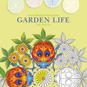 Garden Life: Nature Mandala Coloring Book by Timothy Phelps