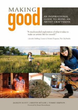 Making Good: An Inspirational Guide To Being An Artist Craftsman by Kristin Muller & Tommy Simpson