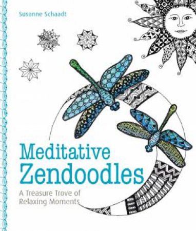 Meditative Zendoodles: A Treasure Trove of Relaxing Moments by Susanne Schaadt