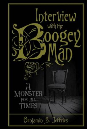 Interview With The Boogeyman: A Monster For All Times by Benjamin S Jeffries