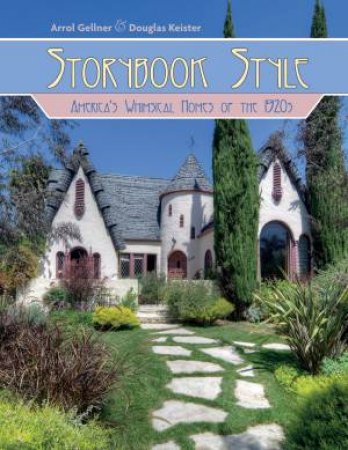 Storybook Style: America's Whimsical Homes Of The 1920s by Arrol Gellner