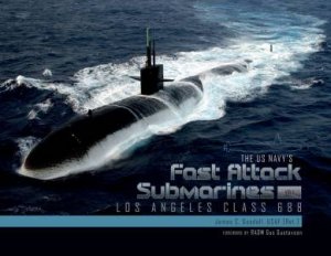 US Navy's Fast Attack Submarines, Vol.1: Los Angeles Class 688 by James C. Goodall