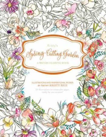 Kristy's Spring Cutting Garden: A Watercoloring Book by Kristy Rice