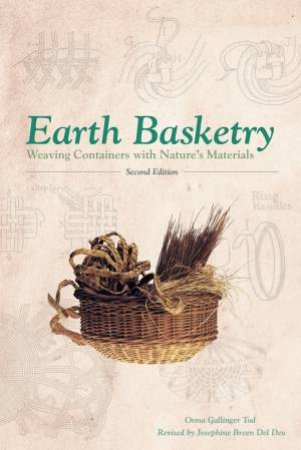 Earth Basketry: Weaving Containers With Nature's Materials 2nd Ed by Osma Gallinger Tod