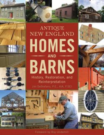 Antique New England Homes And Barns: History, Restoration, And Reinterpretation by Jim DeStefano