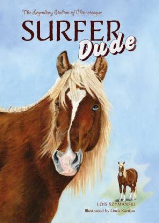 Surfer Dude: The Legendary Stallion Of Chincoteague by Lois Szymanski