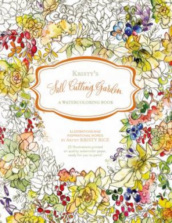 Kristy's Fall Cutting Garden: A Watercoloring Book by Kristy Rice