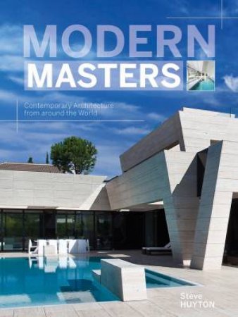 Modern Masters: Contemporary Architecture From Around The World by Steve Huyton