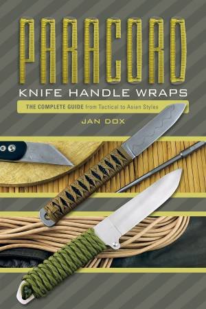 Paracord Knife Handle Wraps: The Complete Guide, From Tactical To Asian Styles by Jan Dox