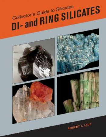 Collector's Guide To Silicates: Di And Ring Silicates by Robert J. Lauf