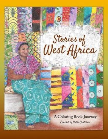 Stories Of West Africa: A Coloring Book Journey by Hollis Chatelain